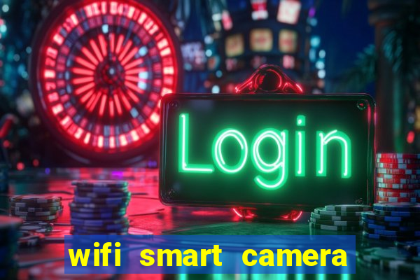 wifi smart camera easy to achieve real time remote viewing